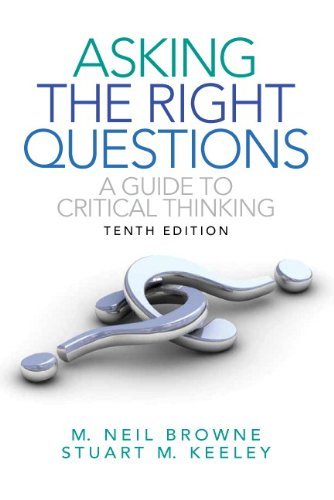 M. Neil Browne Asking The Right Questions A Guide To Critical Thinking 0010 Edition; 