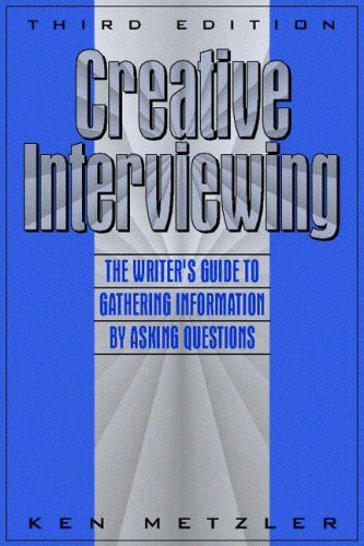 Ken Metzler Creative Interviewing The Writer's Guide To Gathering Information By As 0003 Edition;revised 