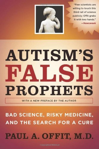 Paul Offit Autism's False Prophets Bad Science Risky Medicine And The Search For A 