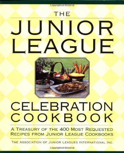 Association Of Junior Leagues International Inc. The Junior League Celebration Cookbook A Treasury 