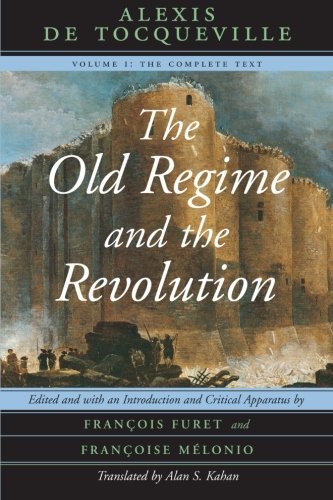 Alexis De Tocqueville The Old Regime And The Revolution Volume I The Complete Text 