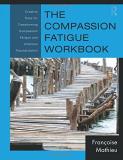 Fran?oise Mathieu The Compassion Fatigue Workbook Creative Tools For Transforming Compassion Fatigu 