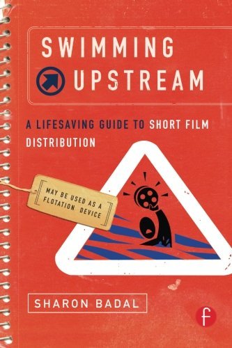 Sharon Badal/Swimming Upstream@ A Lifesaving Guide to Short Film Distribution