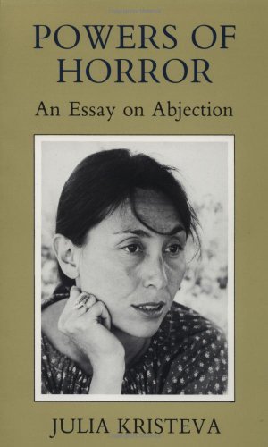 Julia Kristeva/Powers of Horror@ An Essay on Abjection