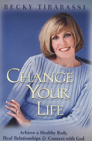 Becky Tirabassi/Change Your Life: Achieve A Healthy Body, Heal Rel