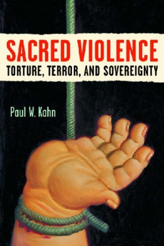 Paul W. Kahn Sacred Violence Torture Terror And Sovereignty 