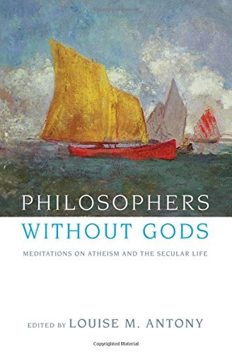 Louise Antony/Philosophers Without Gods@ Meditations on Atheism and the Secular Life