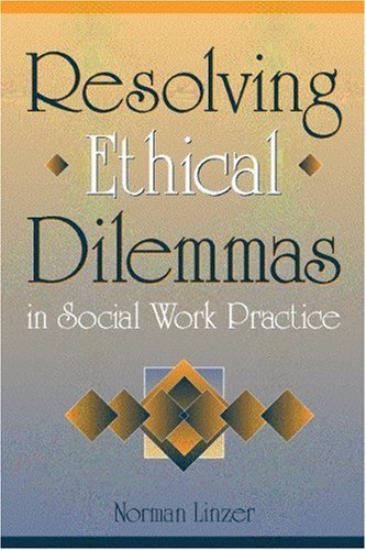 Norman Linzer Resolving Ethical Dilemmas In Social Work Practice 