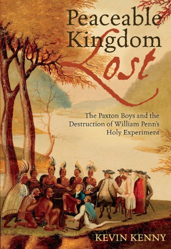 Kevin Kenny Peaceable Kingdom Lost The Paxton Boys And The Destruction Of William Pe 