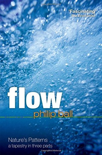 Philip Ball Flow Nature's Patterns A Tapestry In Three Parts 