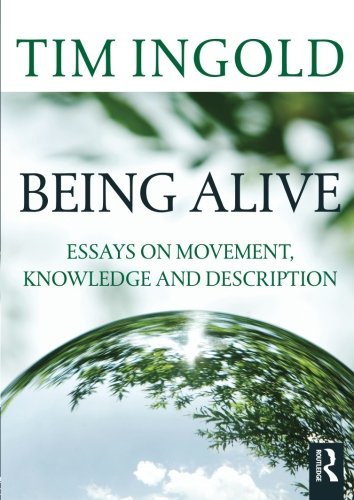 Tim Ingold Being Alive Essays On Movement Knowledge And Description 
