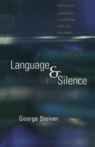 George Steiner Language And Silence Essays On Language Literature And The Inhuman 
