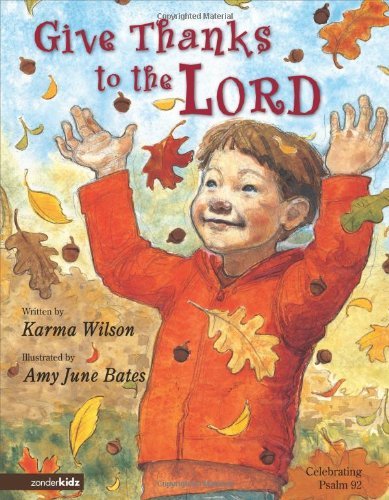 Karma Wilson Give Thanks To The Lord Celebrating Psalm 92 