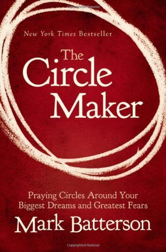 Mark Batterson/Circle Maker,The@Praying Circles Around Your Biggest Dreams And Gr