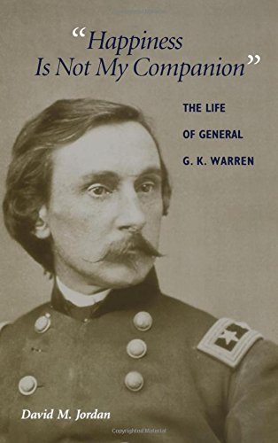 David M. Jordan Happiness Is Not My Companion The Life Of General G. K. Warren 