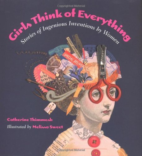 Catherine Thimmesh/Girls Think Of Everything@Stories Of Ingenious Inventions By Women