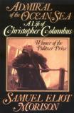 Samuel Eliot Morison Admiral Of The Ocean Sea A Life Of Christopher Columbus 