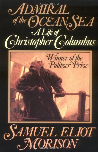 Samuel Eliot Morison Admiral Of The Ocean Sea A Life Of Christopher Columbus 