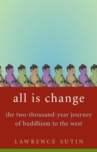 Lawrence Sutin All Is Change The Two Thousand Year Journey Of Buddhism To The 