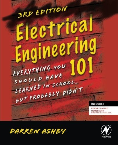 Darren Ashby Electrical Engineering 101 Everything You Should Have Learned In School...Bu 0003 Edition; 