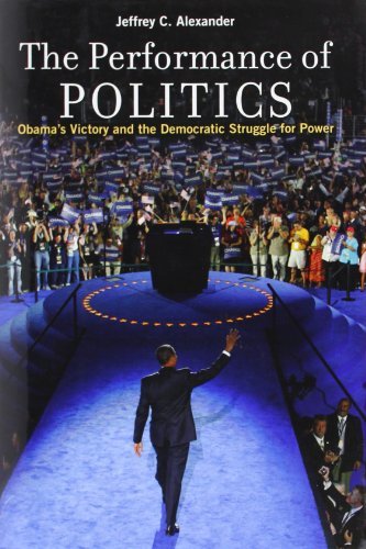 Jeffrey C. Alexander/The Performance of Politics@ Obama's Victory and the Democratic Struggle for P