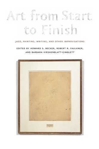 Howard S. Becker Art From Start To Finish Jazz Painting Writing And Other Improvisations 