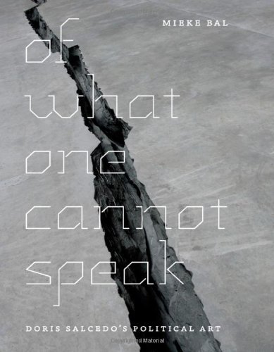 Mieke Bal Of What One Cannot Speak Doris Salcedo's Political Art 