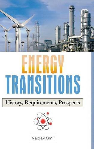 Vaclav Smil Energy Transitions History Requirements Prospects 