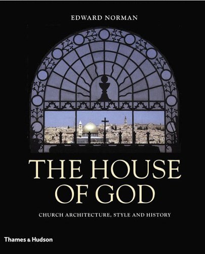 Edward Norman House Of God The Church Architecture Style And History 