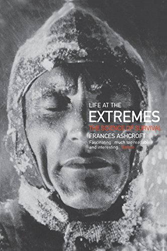 Frances Ashcroft Life At The Extremes The Science Of Survival 