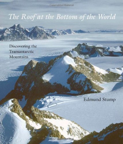 Edmund Stump The Roof At The Bottom Of The World Discovering The Transantarctic Mountains 