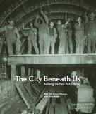 New York Transit Museum The City Beneath Us Building The New York Subway 