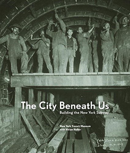 New York Transit Museum The City Beneath Us Building The New York Subway 