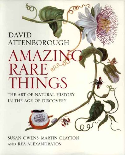 David Attenborough Amazing Rare Things The Art Of Natural History In The Age Of Discover 