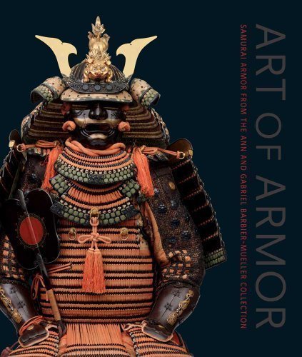 J. Gabriel Barbier Mueller Art Of Armor Samurai Armor From The Ann And Gabriel Barbier Mu 