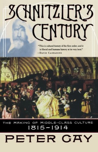 Peter Gay/Schnitzler's Century@ The Making of Middle-Class Culture 1815-1914@Revised