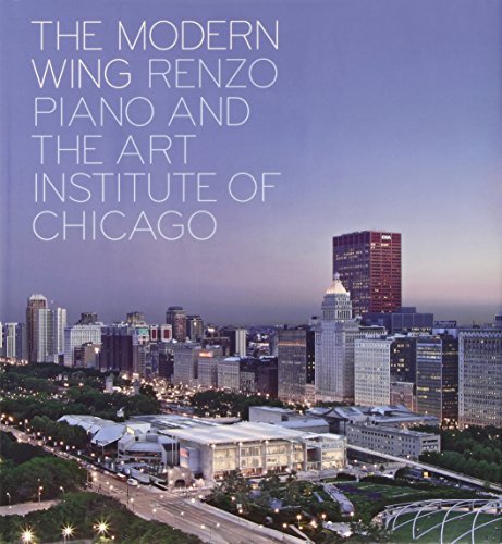 Paul Goldberger The Modern Wing Renzo Piano And The Art Institute Of Chicago 