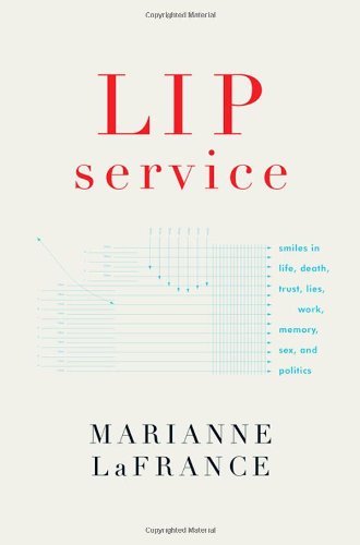 Marianne LaFrance/Lip Service: Smiles in Life, Death, Trust, Lies, Work, Memory, Sex, and Politics