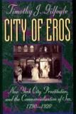 Timothy J. Gilfoyle City Of Eros New York City Prostitution And The Commercializ Revised 