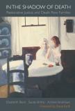 Elizabeth Beck In The Shadow Of Death Restorative Justice And Death Row Families 