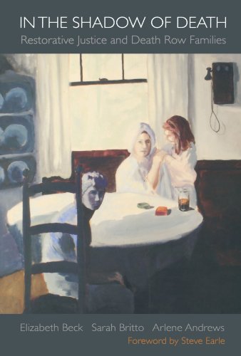 Elizabeth Beck In The Shadow Of Death Restorative Justice And Death Row Families 