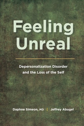Daphne Simeon Feeling Unreal Depersonalization Disorder And The Loss Of The Se 