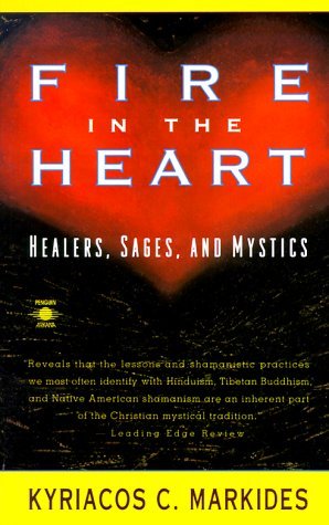 Kyriacos C. Markides Fire In The Heart Healers Sages And Mystics 