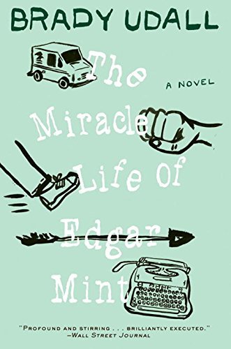 Brady Udall The Miracle Life Of Edgar Mint 