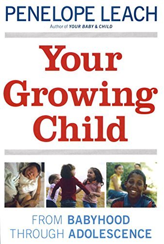 Penelope Leach/Your Growing Child@ From Babyhood through Adolescence