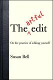 Susan Bell The Artful Edit On The Practice Of Editing Yourself 