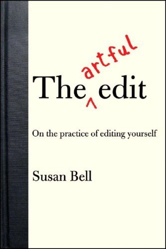 Susan Bell The Artful Edit On The Practice Of Editing Yourself 