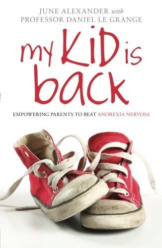 June Alexander My Kid Is Back Empowering Parents To Beat Anorexia Nervosa 