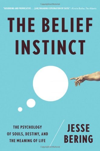 Jesse Bering/The Belief Instinct@ The Psychology of Souls, Destiny, and the Meaning