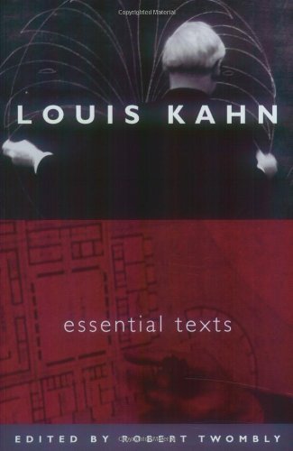 Louis I. Kahn Louis Kahn Essential Texts 